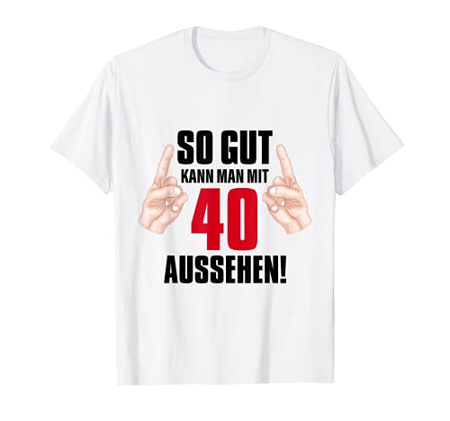 Geburtstag 40 Jahre Alt So Gut Kann Man Mit 40 Aussehen T-Shirt von 40.Geburtstag Grafiken und Mehr