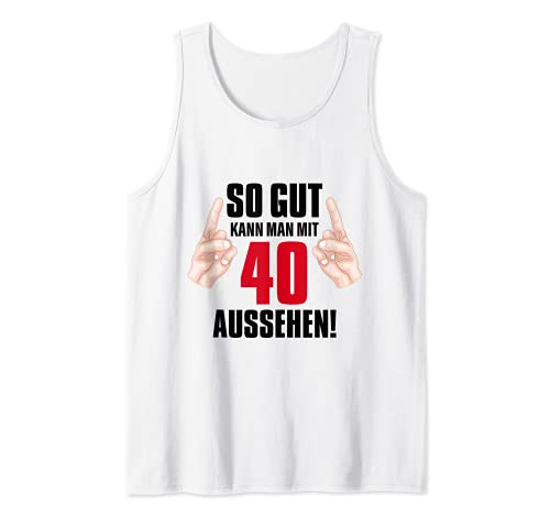 Geburtstag 40 Jahre Alt So Gut Kann Man Mit 40 Aussehen Tank Top Geburtstag 40 Jahre Alt So Gut Kann Man Mit 40 Aussehen Tank Top von 40.Geburtstag Grafiken und Mehr