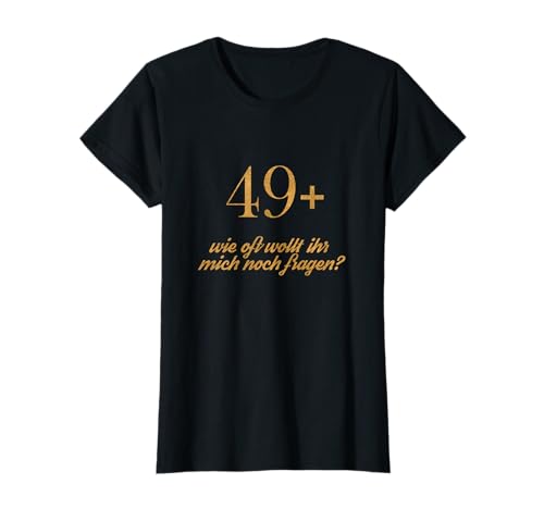 Ich bin 49 plus Frauen stylisches Lustiges 50. Geburtstag T-Shirt von 49+ Geburtstag Deko & Geschenke