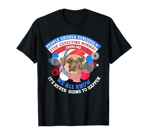 Die Leute sollten aufhören, normalen Lustigen Mops-Humor für Männer zu erwarten T-Shirt Die Leute sollten aufhören, normalen Lustigen Mops-Humor für Männer zu erwarten T-Shirt von 4th of July Attitude Outfit for Sarcasm pug lover