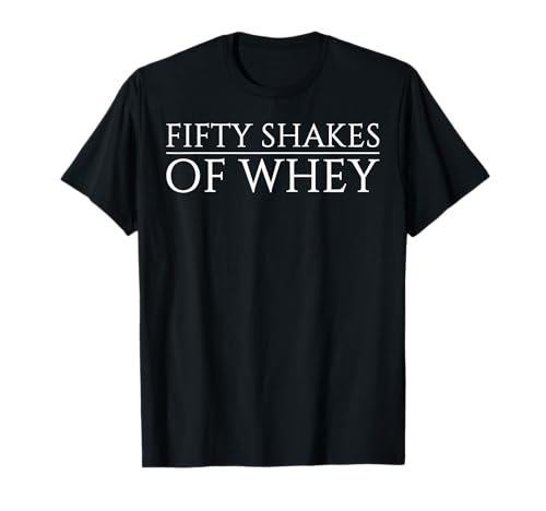 50 Fifty Shakes von Whey Premium Shirt Gym Workout Herren Frauen T-Shirt von 50 Fifty Shakes Of Whey Shirt Gym Workout Gift