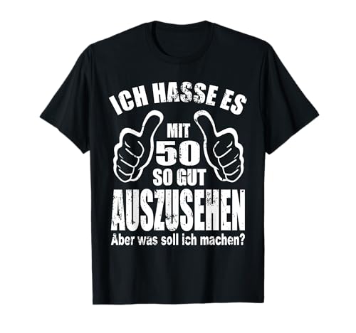 50. Geburtstag Männer Ich Hasse Es Mit 50 So Gut Auszusehen T-Shirt von 50 Geburtstag Mann Geburtstagsgeschenk