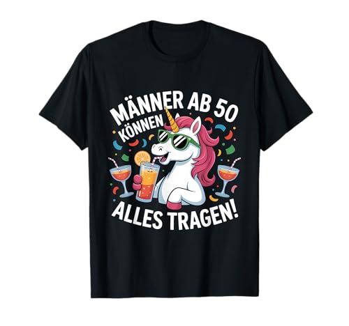 Männer Ab 50 Können Alles Tragen Einhorn T-Shirt Männer Ab 50 Können Alles Tragen Einhorn T-Shirt von 50 Geburtstag Party