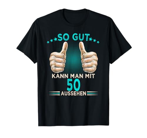 So gut kann man mit 50 aussehen 50. Geburtstag Mann Herren T-Shirt So gut kann man mit 50 aussehen 50. Geburtstag Mann Herren T-Shirt von 50 Jahre Geburtstag Geschenkidee Mann Frau