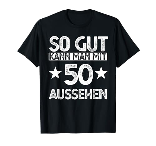 So gut kann man mit 50 aussehen T-Shirt von 50 Jahren gut aussehen Bekleidung