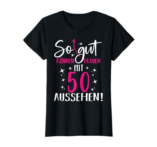 50. Geburtstag Frau So gut können Frauen mit 50 aussehen T-Shirt 50. Geburtstag Frau So gut können Frauen mit 50 aussehen T-Shirt von 50. Geburtstag Frau Geschenke 50 Jahre Frauen