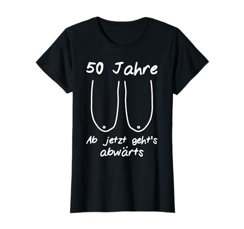 50. Geburtstag Frau Lustig TShirt Spruch Damen Fun Spass T-Shirt von 50. Geburtstag Motive für Frauen mit Humor