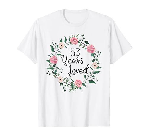 53 Years Loved Men Women Floral 53 Year Old 53th Birthday T-Shirt von 53 Years Old Birthday Gifts for Women
