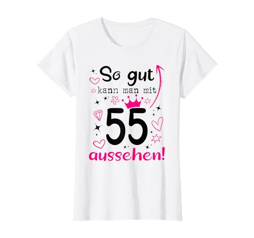 55. Geburtstag Frau So gut kann man mit 55 aussehen Frauen T-Shirt 55. Geburtstag Frau So gut kann man mit 55 aussehen Frauen T-Shirt von 55. Geburtstag Frau und Geschenke 55 Jahre Frauen