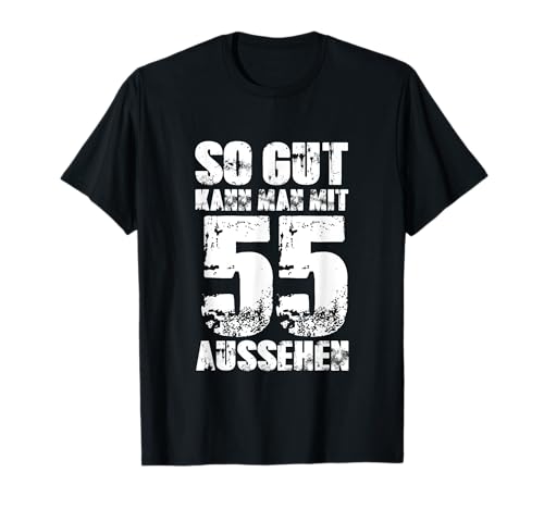 So Gut Kann Man Mit 55 Aussehen 55 Jahre Mann 55. Geburtstag T-Shirt So Gut Kann Man Mit 55 Aussehen 55 Jahre Mann 55. Geburtstag T-Shirt von 55. Geburtstag TShirt 55. Geburtstag Geschenk Idee