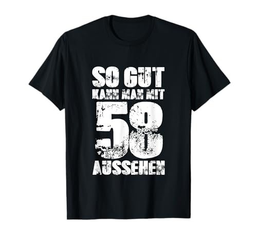 So Gut Kann Man Mit 58 Aussehen 58 Jahre Mann 58. Geburtstag T-Shirt von 58. Geburtstag TShirt 58. Geburtstag Geschenk Idee