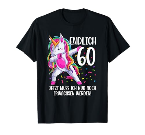 Endlich 60 Geburtstag Frauen 60. Deko Outfit 60er Einhorn T-Shirt von 60 Geburtstag Frauen Geschenk Geschenkidee Einhorn