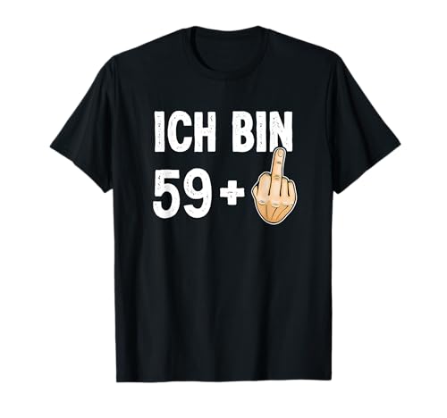 Ich bin 59 + 1 Plus Mittelfinger 60 Geburtstag Männer Lustig T-Shirt Ich bin 59 + 1 Plus Mittelfinger 60 Geburtstag Männer Lustig T-Shirt von 60 Geburtstag Geschenk