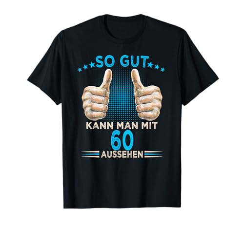 So gut kann man mit 60 aussehen 60. Geburtstag Mann Herren T-Shirt von 60 Jahre Geburtstag Geschenkidee Mann Frau