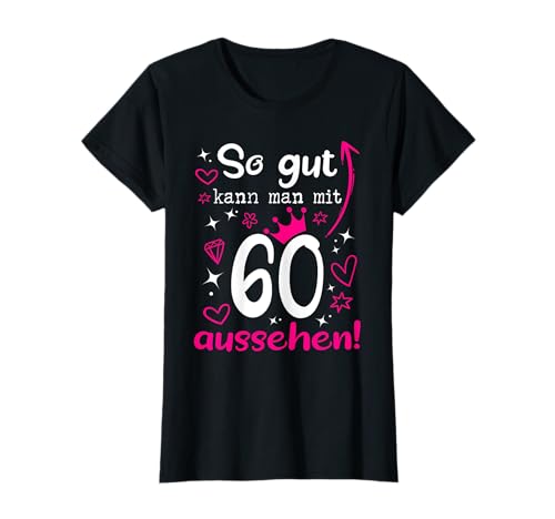 60. Geburtstag Frau So gut kann man mit 60 Jahre aussehen T-Shirt 60. Geburtstag Frau So gut kann man mit 60 Jahre aussehen T-Shirt von 60. Geburtstag Frau Geschenke 60 Jahre Frauen