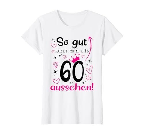 60. Geburtstag Frau So gut kann man mit 60 Jahre aussehen T-Shirt 60. Geburtstag Frau So gut kann man mit 60 Jahre aussehen T-Shirt von 60. Geburtstag Frau Geschenke 60 Jahre Frauen