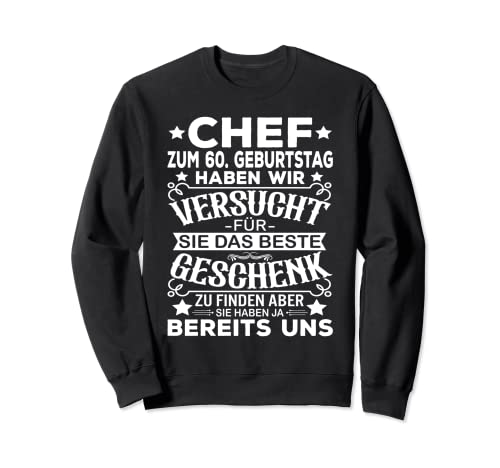 Chef 60 Geburtstag Mann 60ster Männer Herren 60er Sweatshirt von 60. Geburtstag Geburtstagsgeschenk Chef Geschenke