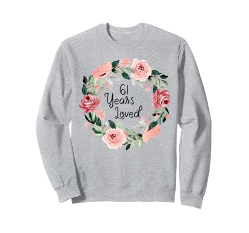 61 Years Loved Women Men 61 Years Old 61th Birthday Sweatshirt 61 Years Loved Women Men 61 Years Old 61th Birthday Sweatshirt von 61 Years Old 61th Birthday Gifts for Women