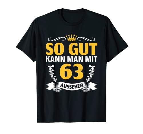 So gut kann man mit 63 aussehen Frau Mann 63. Geburtstag T-Shirt von 63 Jahre Mann Frau Geschenke 63. Geburtstag