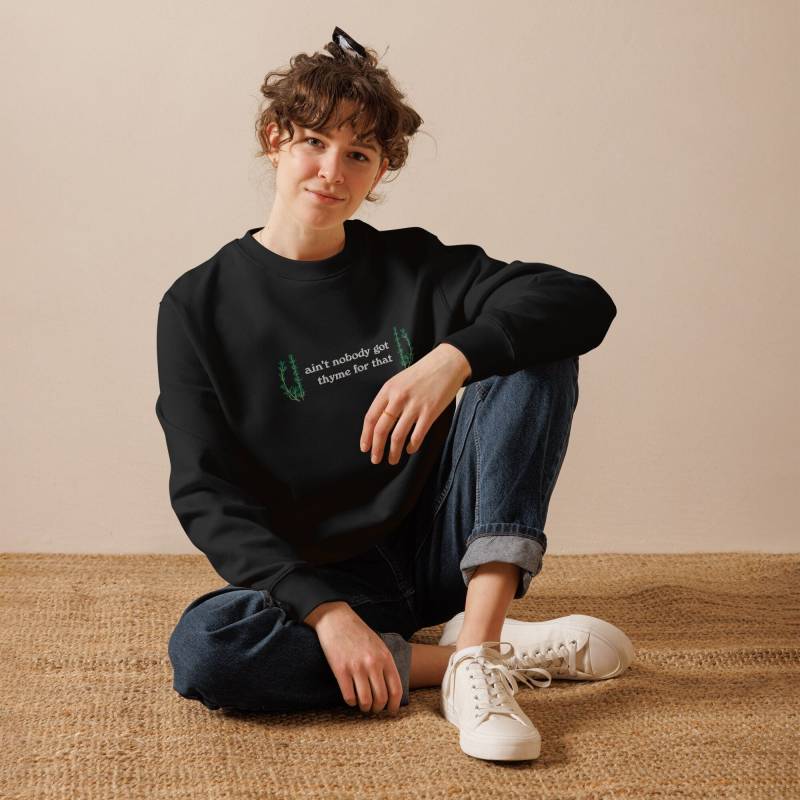 Thymian Besticktes Bio-Baumwoll Sweatshirt "Ain't Nobody Got Thyme For That" Gärtner Witz von 63NorthDesign