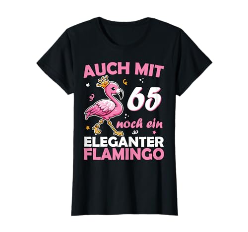 65. Geburtstag Frauen Mama Oma Lustig 65 Jahre 65. Ehrentag T-Shirt 65. Geburtstag Frauen Mama Oma Lustig 65 Jahre 65. Ehrentag T-Shirt von 65 Geburtstag Mädchen Geschenkidee lustig Flamingo