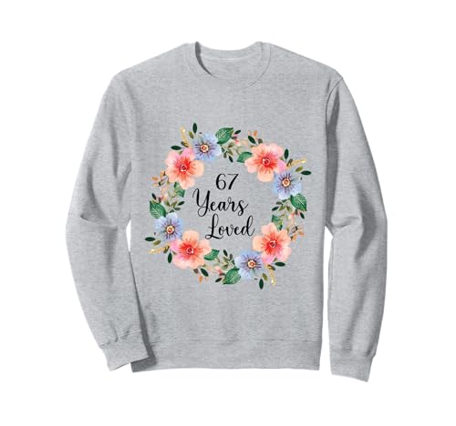67 Years Loved 67th Birthday Floral 67 Years Loved for Women Sweatshirt 67 Years Loved 67th Birthday Floral 67 Years Loved for Women Sweatshirt von 67 Years Loved Gifts for Mom Grandma