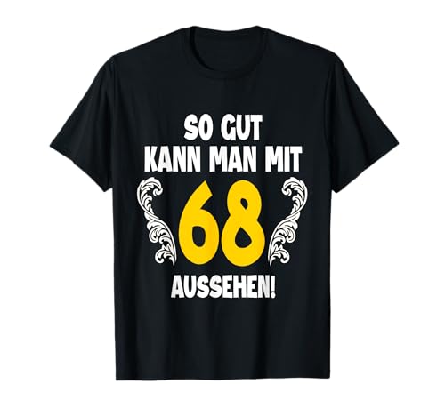 68. Geburtstag Mann 68 Jahre So Gut Kann Man Mit 68 Aussehen T-Shirt von 68. Geburtstag Shirt 68. Geburtstagsgeschenk Idee