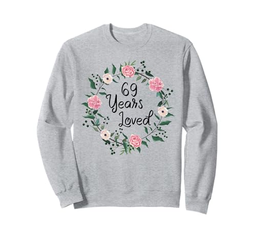 69 Years Loved Men Women Floral 69 Year Old 69th Birthday Sweatshirt von 69 Years Old Birthday Gifts for Women