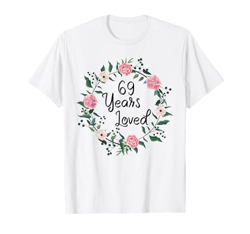 69 Years Loved Men Women Floral 69 Year Old 69th Birthday T-Shirt von 69 Years Old Birthday Gifts for Women