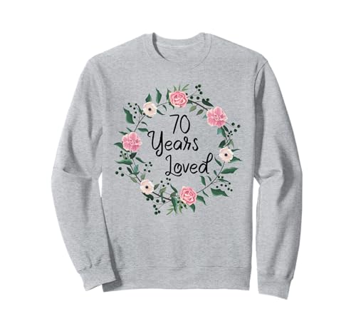 70 Years Loved Men Women Floral 70 Year Old 70th Birthday Sweatshirt von 70 Years Old Birthday Gifts for Women