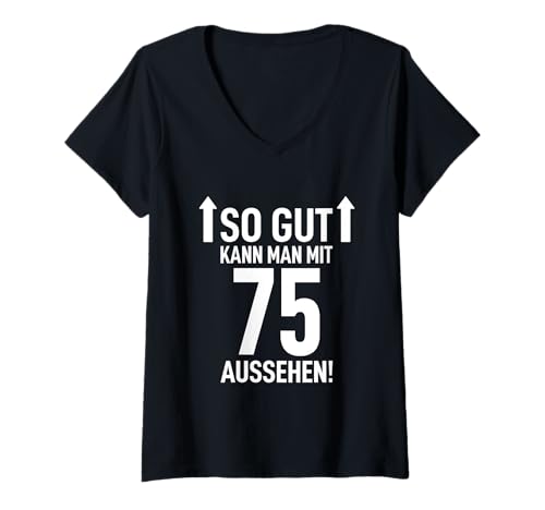 Damen 75. Geburtstag Mann 75 Jahre So Gut Kann Man Mit 75 Aussehen T-Shirt mit V-Ausschnitt von 75. Geburtstag Shirt 75. Geburtstag Geschenk Idee