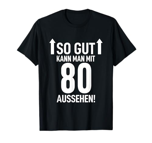 80. Geburtstag Mann 80 Jahre So Gut Kann Man Mit 80 Aussehen T-Shirt 80. Geburtstag Mann 80 Jahre So Gut Kann Man Mit 80 Aussehen T-Shirt von 80. Geburtstag Shirt 80. Geburtstag Geschenk Idee