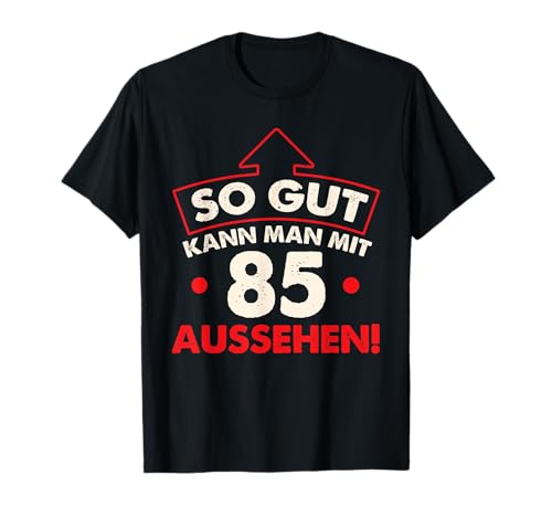 So gut kann man mit 85 Jahren aussehen Geburtstag Birthday T-Shirt So gut kann man mit 85 Jahren aussehen Geburtstag Birthday T-Shirt von 85 Jahre Shirts