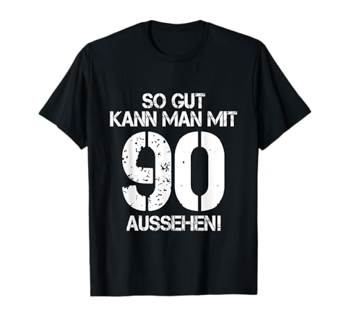 So Gut Kann Man Mit 90 Aussehen 90 Jahre Mann 90. Geburtstag T-Shirt von 90. Geburtstag Shirt 90. Geburtstag Geschenk Idee