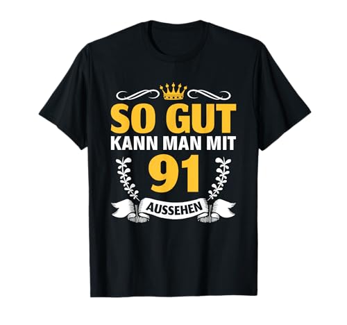 So gut kann man mit 91 aussehen Frau Mann 91. Geburtstag T-Shirt So gut kann man mit 91 aussehen Frau Mann 91. Geburtstag T-Shirt von 91 Jahre Mann Frau Geschenke 91. Geburtstag