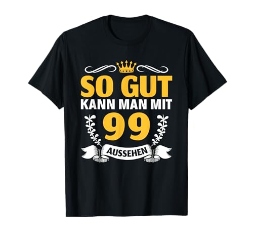 So gut kann man mit 99 aussehen Frau Mann 99. Geburtstag T-Shirt von 99 Jahre Mann Frau Geschenke 99. Geburtstag
