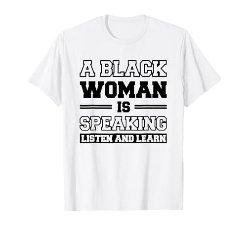 A Black Woman Is Speaking Listen And Learn T-Shirt A Black Woman Is Speaking Listen And Learn T-Shirt von A Black Woman Is Speaking Listen And Learn Tees