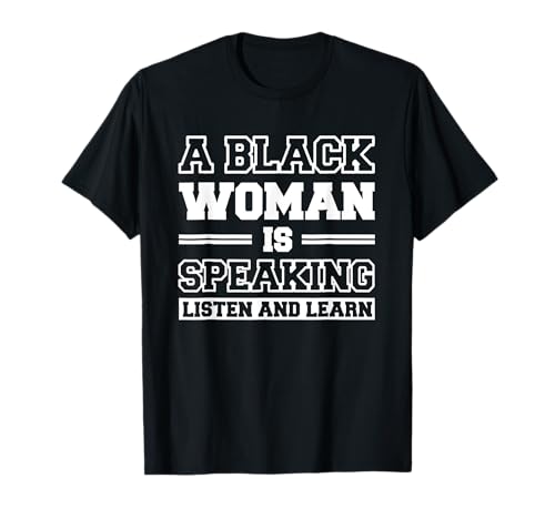 A Black Woman Is Speaking Listen And Learn T-Shirt von A Black Woman Is Speaking Listen And Learn Tees