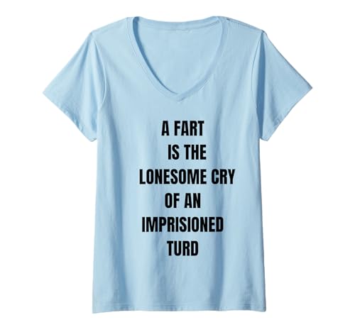 Damen A Fart is Lonesome Cry Lustiger Spruch Blähungen T-Shirt mit V-Ausschnitt Damen A Fart is Lonesome Cry Lustiger Spruch Blähungen T-Shirt mit V-Ausschnitt von A Fart Is A Lonesome Cry Funny Adult Humor