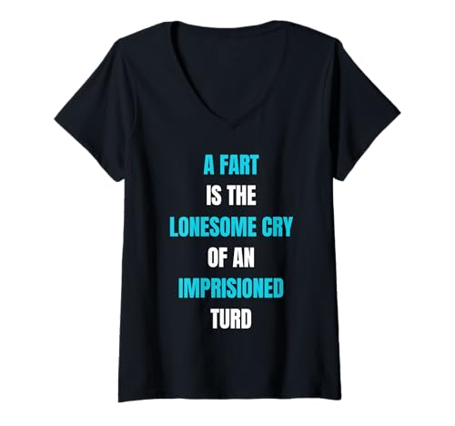 Damen A Fart is Lonesome Cry Lustiger Spruch Blähungen T-Shirt mit V-Ausschnitt Damen A Fart is Lonesome Cry Lustiger Spruch Blähungen T-Shirt mit V-Ausschnitt von A Fart Is A Lonesome Cry Funny Adult Humor