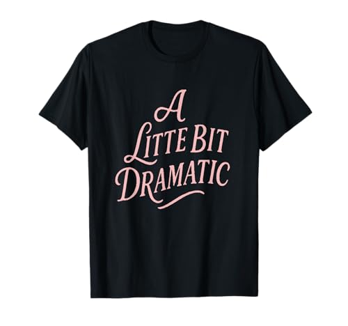 EIN BISSCHEN DRAMATISCH | Ein bisschen dramatisch Frauen Mädchen Ich T-Shirt EIN BISSCHEN DRAMATISCH | Ein bisschen dramatisch Frauen Mädchen Ich T-Shirt von A LITTLE BIT DRAMATIC | A Little Bit Dramatic Kids