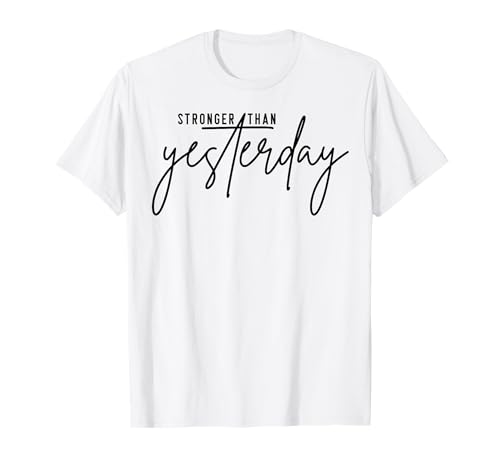 Stronger than Yesterday Inspirational Spruch Top for Women T-Shirt Stronger than Yesterday Inspirational Spruch Top for Women T-Shirt von A Ray of Sunshine