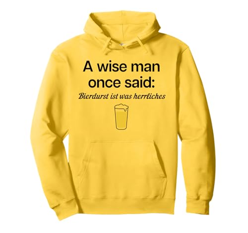 A Wise Man Once Said: BIERDURST IST was HERRLICHES X Bier Pullover Hoodie von A WISE MAN ONCE SAID BIERDURST IST WAS HERRLICHES
