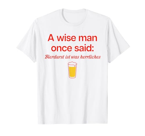 A Wise Man Once Said: BIERDURST IST was HERRLICHES X Bier T-Shirt A Wise Man Once Said: BIERDURST IST was HERRLICHES X Bier T-Shirt von A WISE MAN ONCE SAID BIERDURST IST WAS HERRLICHES