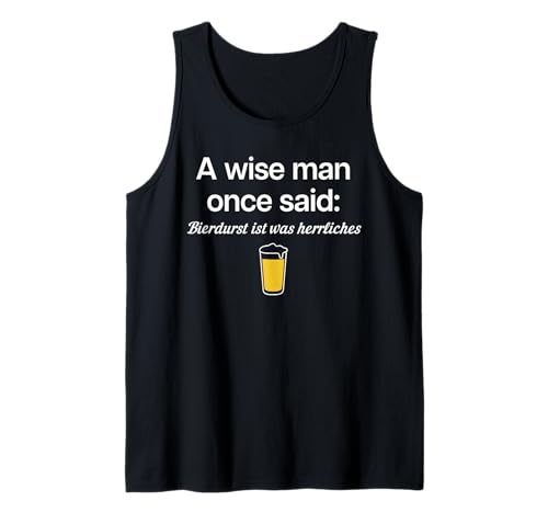 A Wise Man Once Said: BIERDURST IST was HERRLICHES X Bier Tank Top A Wise Man Once Said: BIERDURST IST was HERRLICHES X Bier Tank Top von A WISE MAN ONCE SAID BIERDURST IST WAS HERRLICHES