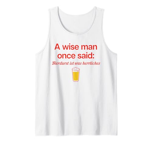 A Wise Man Once Said: BIERDURST IST was HERRLICHES X Bier Tank Top A Wise Man Once Said: BIERDURST IST was HERRLICHES X Bier Tank Top von A WISE MAN ONCE SAID BIERDURST IST WAS HERRLICHES