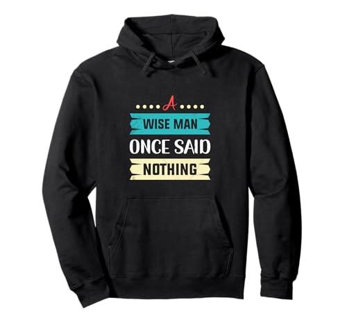 Lustiger sarkastischer Erwachsenen-Humor A Wise Man Once Said Nothing Pullover Hoodie Lustiger sarkastischer Erwachsenen-Humor A Wise Man Once Said Nothing Pullover Hoodie von A Wise Man Once Said Nothing