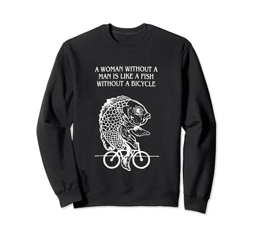 Zitat "A Woman Without A Man Is Like A Fish Without A Bicycle Sweatshirt von A Woman Without A Man Is Like A Fish Bicycle