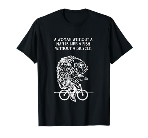 Zitat "A Woman Without A Man Is Like A Fish Without A Bicycle T-Shirt von A Woman Without A Man Is Like A Fish Bicycle
