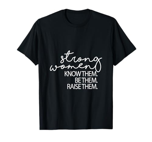 Strong Women Know Them Be Them Raise Them Mom Inspirierend T-Shirt von A & E C